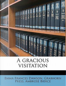 A Gracious Visitation by Emma Frances Dawson