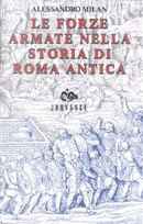 Le forze armate nella storia di Roma antica by Alessandro Milan