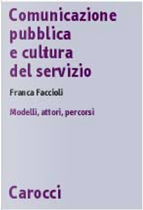 Comunicazione pubblica e cultura del servizio by Franca Faccioli