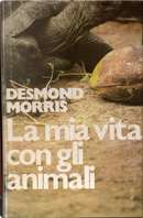 La mia vita con gli animali by Desmond Morris