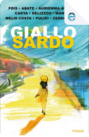 Giallo sardo by Carlo A. Melis Costa, Ciro Auriemma, Eleonora Carta, Elias Mandreu, Fabio Delizzos, Francesco Abate, Gavino Zucca, Ilenia Zedda, Marcello Fois, Piergiorgio Pulixi, Renato Troffa