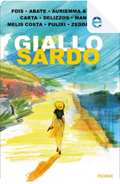 Giallo sardo by Carlo A. Melis Costa, Ciro Auriemma, Eleonora Carta, Elias Mandreu, Fabio Delizzos, Francesco Abate, Gavino Zucca, Ilenia Zedda, Marcello Fois, Piergiorgio Pulixi, Renato Troffa
