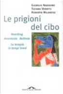 Le prigioni del cibo by Giorgio Nardone, Roberta Milanese, Tiziana Verbitz