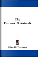 The Passions of Animals by Edward P. Thompson