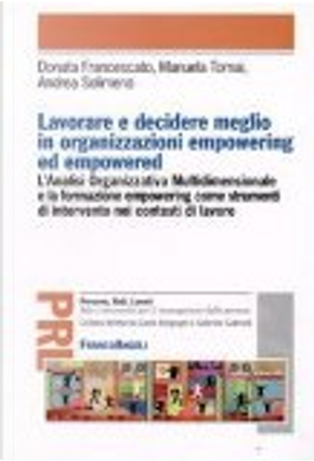 Lavorare e decidere meglio in organizzazioni empowering ed empowered by Andrea Solimeno, Donata Francescato, Manuela Tomai