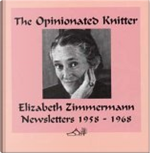 The Opinionated Knitter by Elizabeth Berg, Elizabeth Zimmermann, Zimmermann