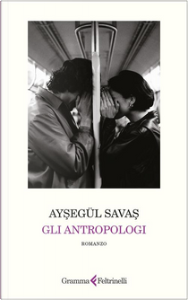 Gli antropologi by Ayşegül Savaş