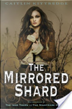 The Mirrored Shard: The Iron Codex Book Three by Caitlin Kittredge