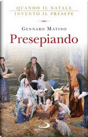 Presepiando. Quando il Natale inventò il presepe by Gennaro Matino