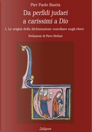 Da perfidi judaei a carissimi a Dio by Pier Paolo Bastia