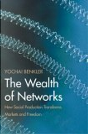 The Wealth of Networks by Yochai Benkler The Wealth of Networks by Yochai Benkler