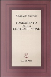 Fondamento della contraddizione by Emanuele Severino