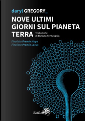 Nove ultimi giorni sul pianeta Terra by Daryl Gregory