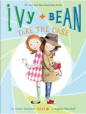 Ivy + Bean Take the Case by ANNIE BARROWS
