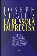 La bussola imprecisa. L'etica nel mondo della finanza globalizzata by Joseph E. Stiglitz