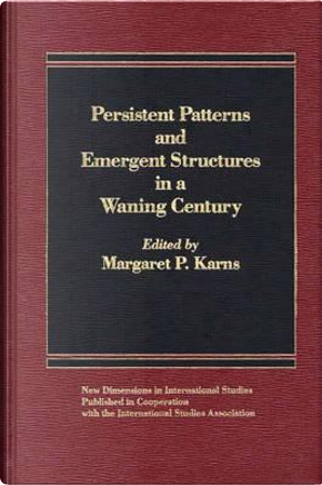 Persistent Patterns and Emergent Structures in a Waning Century by Margaret P. Karns