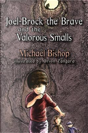 Joel-Brock the Brave and the Valorous Smalls by Michael Bishop