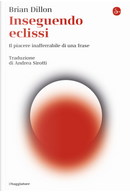 Inseguendo eclissi by Brian Dillon