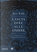 Lascia dire alle ombre by Jess Kidd