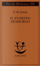 Il funesto demiurgo by Emil M. Cioran