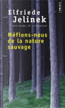 Méfions-nous de la nature sauvage by Elfriede Jelinek
