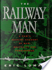 Railway Man: A POW's Searing Account of War, Brutality and Forgiveness by Eric Lomax