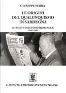 Le origini del qualunquismo in Sardegna. Il Fronte dell'Uomo qualunque 1945-1956 by Giuseppe Serra