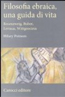 Filosofia ebraica, una guida per vivere. Rosenzweig, Buber, Levinas, Wittgenstein by Hilary Putnam