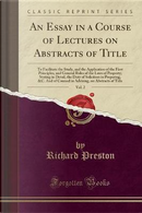 An Essay in a Course of Lectures on Abstracts of Title, Vol. 2 by Richard Preston