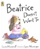 Beatrice Doesn't Want To by Laura Numeroff