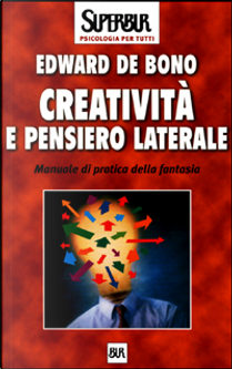 Creatività e pensiero laterale by Edward De Bono