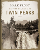 Le vite segrete di Twin Peaks by Mark Frost