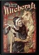The Dark Horse Book Of Witchcraft by Gary Gianni, Jill Thompson, Mike Mignola, Scott Morse, Tony Millionaire