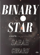 Binary Star by Sarah Gerard