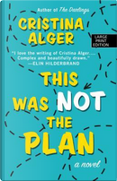 This Was Not the Plan by Cristina Alger