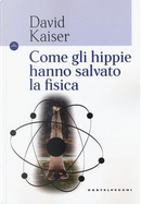 Come gli hippie hanno salvato la fisica by David Kaiser