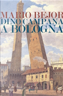 Dino Campana a Bologna 1911-1916 by Mario Bejor