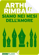 Siamo nei mesi dell'amore by Arthur Rimbaud