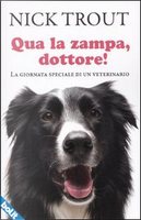 Qua la zampa dottore! La giornata speciale di un veterinario by Nick Trout