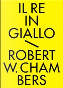 Il re in giallo e altri racconti by Robert W. Chambers
