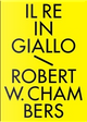 Il re in giallo e altri racconti by Robert W. Chambers
