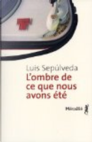 L'ombre de ce que nous avons été by Luis Sepulveda