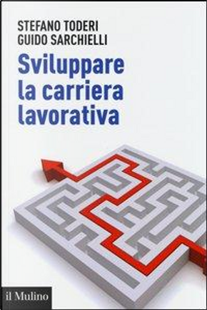 Sviluppare la carriera lavorativa by Guido Sarchielli, Stefano Toderi