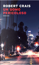 Un uomo pericoloso by Robert Crais