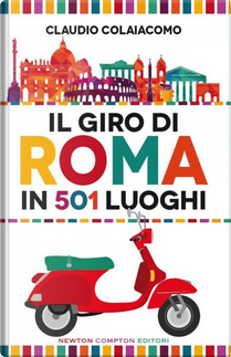 Il giro di Roma in 501 luoghi by Claudio Colaiacomo