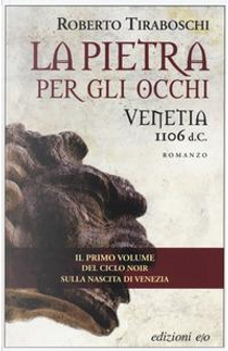 La pietra per gli occhi. Venetia 1106 d. C. by Roberto Tiraboschi