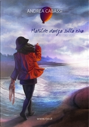 Matilde danza sulla riva by Andrea Cabassi