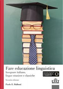 Fare educazione linguistica. Insegnare italiano, lingue straniere e lingue classiche by Paolo E. Balboni