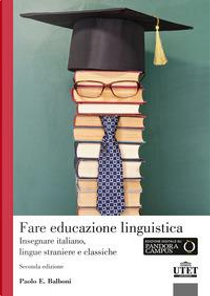 Fare educazione linguistica. Insegnare italiano, lingue straniere e lingue classiche by Paolo E. Balboni