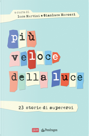 Più veloce della luce by Alberto Petrelli, Andrea Malabaila, Claudio Guerra, Eliselle, Enrico Brizzi, Eva Clesis, Fabio Cicolani, Fabio Deotto, Fabrizio Corazza, Federico Guerri, Gianluca Mercadante, Gianluca Morozzi, Luca Martini, Luca Ricci, Mario Schiavone, Marta Casarini, Massimiliano Maestrello, Nicola Arcangeli, Pierluigi Porazzi, Roberto Battistini, Roberto Cremonese, Romano De Marco, Sacha Naspini, Valerio Valentini Più veloce della luce by Alberto Petrelli, Andrea Malabaila, Claudio Guerra, Eliselle, Enrico Brizzi, Eva Clesis, Fabio Cicolani, Fabio Deotto, Fabrizio Corazza, Federico Guerri, Gianluca Mercadante, Gianluca Morozzi, Luca Martini, Luca Ricci, Mario Schiavone, Marta Casarini, Massimiliano Maestrello, Nicola Arcangeli, Pierluigi Porazzi, Roberto Battistini, Roberto Cremonese, Romano De Marco, Sacha Naspini, Valerio Valentini